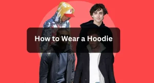 How to Wear a Hoodie